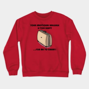 The Only Emotional Baggage Is Too Heavy For Me To Carry Crewneck Sweatshirt